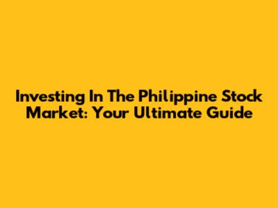 Investing In The Philippine Stock Market: Your Ultimate Guide