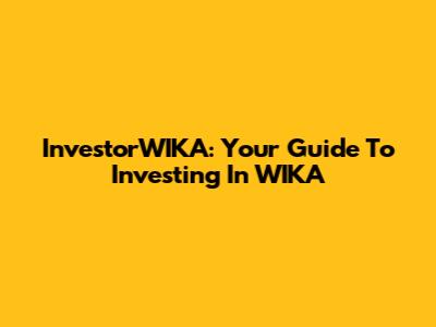 InvestorWIKA: Your Guide To Investing In WIKA