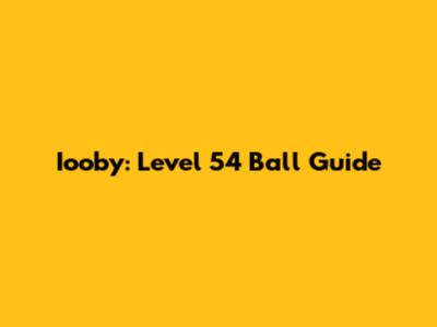 Iooby: Level 54 Ball Guide