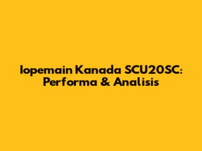 Iopemain Kanada SCU20SC: Performa & Analisis