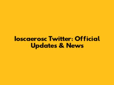 Ioscaerosc Twitter: Official Updates & News