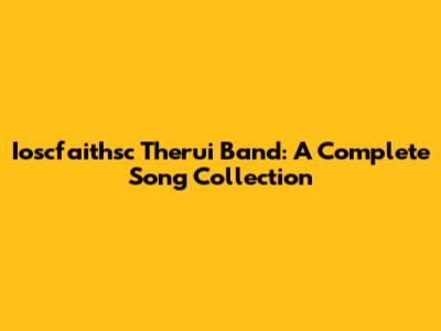 Ioscfaithsc Therui Band: A Complete Song Collection