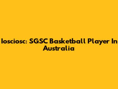 Iosciosc: SGSC Basketball Player In Australia