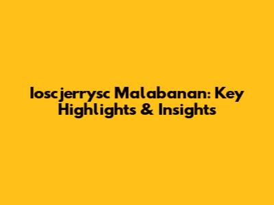 Ioscjerrysc Malabanan: Key Highlights & Insights