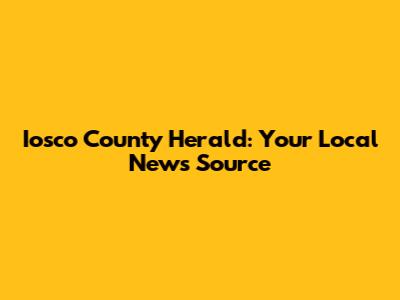 Iosco County Herald: Your Local News Source