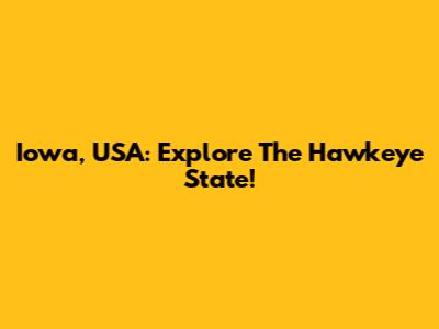 Iowa, USA: Explore The Hawkeye State!