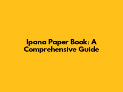 Ipana Paper Book: A Comprehensive Guide