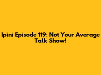 Ipini Episode 119: Not Your Average Talk Show!