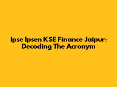Ipse Ipsen KSE Finance Jaipur: Decoding The Acronym