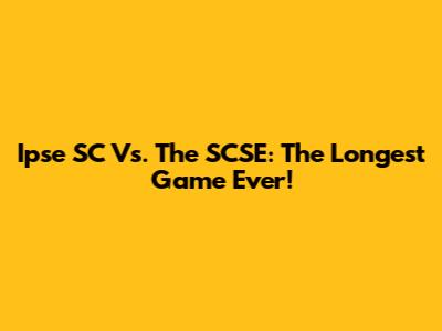 Ipse SC Vs. The SCSE: The Longest Game Ever!