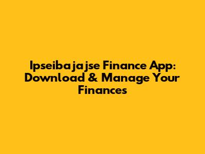 Ipseibajajse Finance App: Download & Manage Your Finances