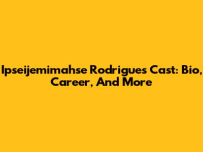 Ipseijemimahse Rodrigues Cast: Bio, Career, And More