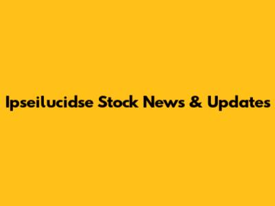 Ipseilucidse Stock News & Updates