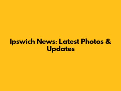 Ipswich News: Latest Photos & Updates