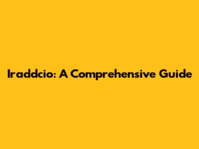 Iraddcio: A Comprehensive Guide