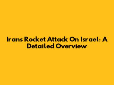Iran's Rocket Attack On Israel: A Detailed Overview