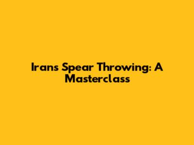 Iran's Spear Throwing: A Masterclass
