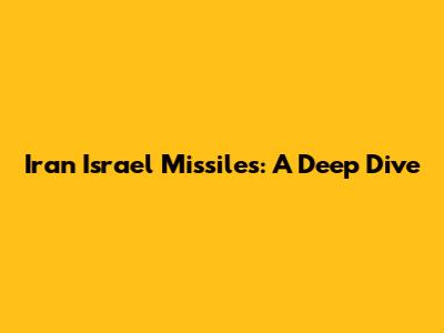 Iran Israel Missiles: A Deep Dive
