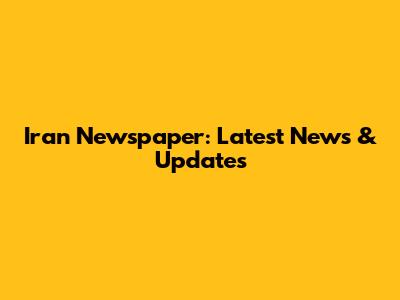 Iran Newspaper: Latest News & Updates