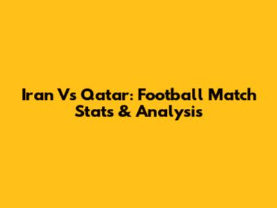 Iran Vs Qatar: Football Match Stats & Analysis