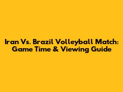 Iran Vs. Brazil Volleyball Match: Game Time & Viewing Guide