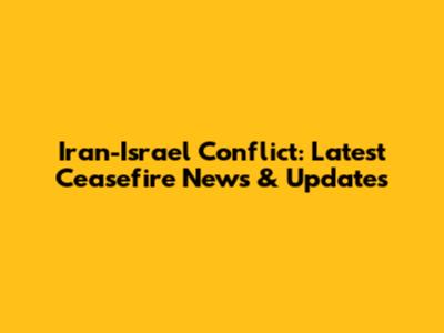 Iran-Israel Conflict: Latest Ceasefire News & Updates