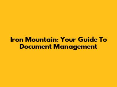 Iron Mountain: Your Guide To Document Management