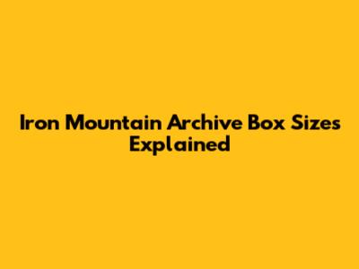 Iron Mountain Archive Box Sizes Explained