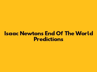 Isaac Newton's End Of The World Predictions