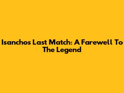 Isancho's Last Match: A Farewell To The Legend