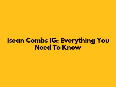 Isean Combs IG: Everything You Need To Know