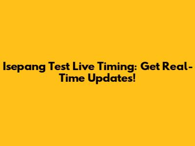 Isepang Test Live Timing: Get Real-Time Updates!