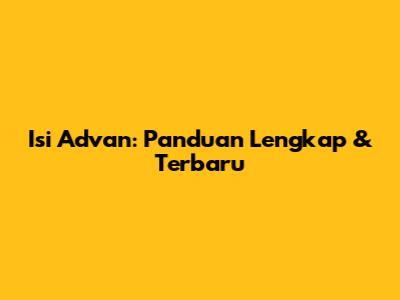 Isi Advan: Panduan Lengkap & Terbaru