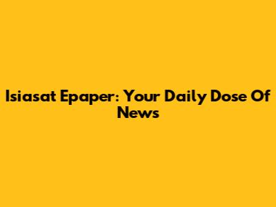 Isiasat Epaper: Your Daily Dose Of News