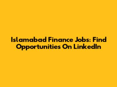 Islamabad Finance Jobs: Find Opportunities On LinkedIn
