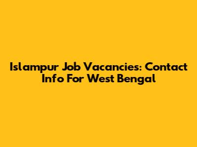 Islampur Job Vacancies: Contact Info For West Bengal