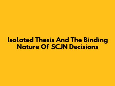 Isolated Thesis And The Binding Nature Of SCJN Decisions