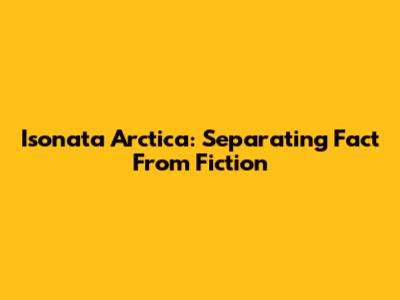 Isonata Arctica: Separating Fact From Fiction