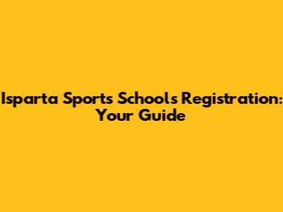 Isparta Sports Schools Registration: Your Guide