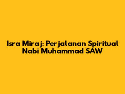 Isra Miraj: Perjalanan Spiritual Nabi Muhammad SAW