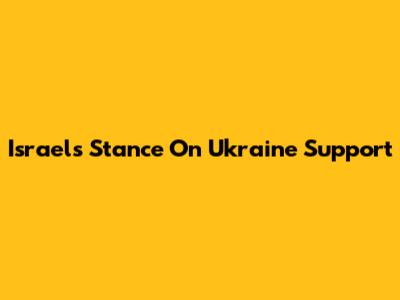Israel's Stance On Ukraine Support