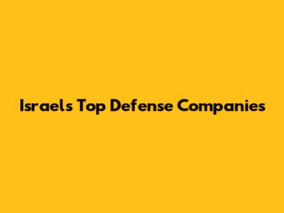 Israel's Top Defense Companies