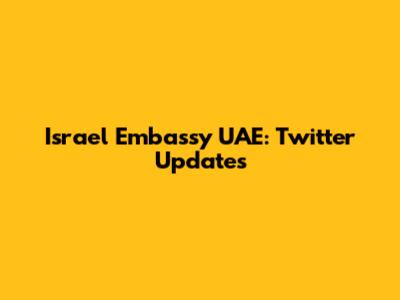 Israel Embassy UAE: Twitter Updates