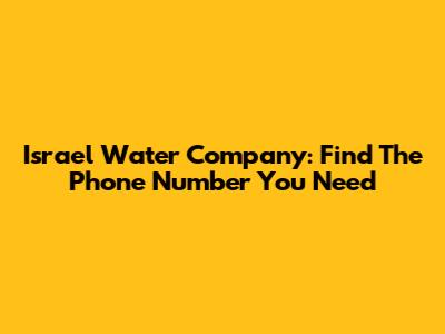 Israel Water Company: Find The Phone Number You Need