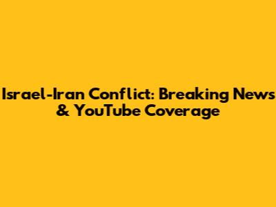 Israel-Iran Conflict: Breaking News & YouTube Coverage