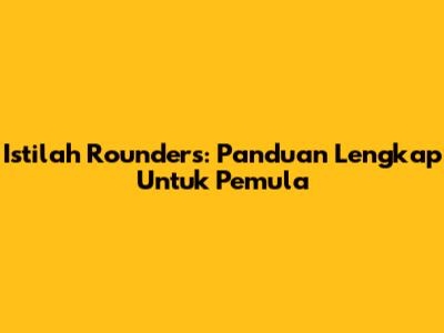 Istilah Rounders: Panduan Lengkap Untuk Pemula