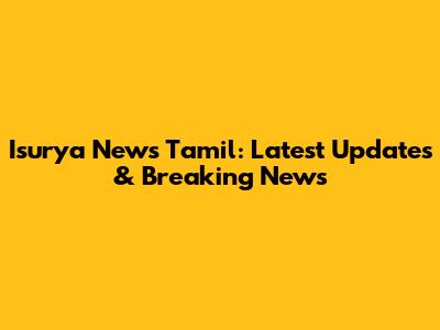 Isurya News Tamil: Latest Updates & Breaking News
