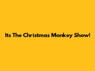 It's The Christmas Monkey Show!