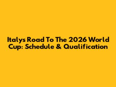 Italy's Road To The 2026 World Cup: Schedule & Qualification