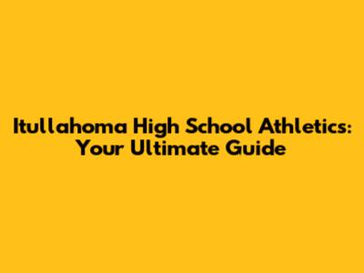 Itullahoma High School Athletics: Your Ultimate Guide